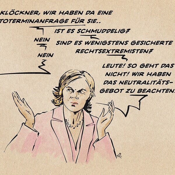 Illustration von Julia Klöckner, die rhetorisch fragend die Hände hebt, während sie zum Bildrand kommuniziert. Frage von ausserhalb des Bildes. - Frau Klöckner, wir haben da eine Fototerminanfrage für Sie.. Klöckner: Ist es schmuddelig? -Nein Klöckner: Sind es wenigstens gesicherte Rechtsextremisten? -Nein Klöckner: Leute! So geht das nicht! Wir haben das Neutralitätsgebot zu beachten!