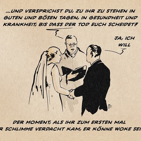 Illustration eines Brautpaares vor dem Geistlichen. Sie schaut ihn ernst an. Er beantwortet die Frage des Geistlichen, ob er verspreche, zu ihr zu stehen in guten und bösen Tagen, in Gesundheit und Krankheit, bis der Tod sie scheide, mit Ja. Textzeile: Der Moment, als ihr zum ersten Mal der schlimme Verdacht kam, er könne woke sein.