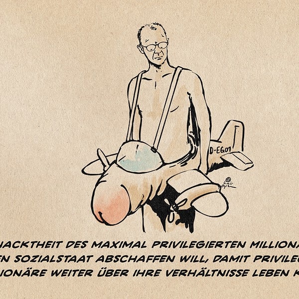Illustration von Friedrich Merz, nackt, mit einem umgehängten Penisflugzeug. Textzeile: Die Nacktheit des maximal privilegierten Millionärs, der den Sozialstaat abschaffen will, damit privilegierte Millionäre weiterhin über ihre Verhältnisse leben können.