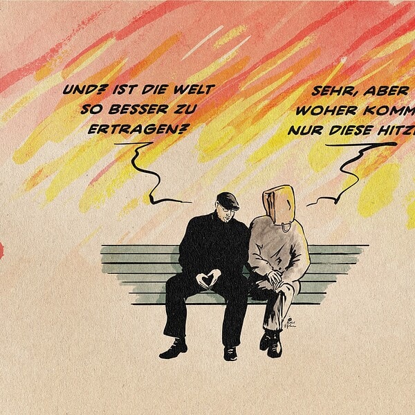 Illustration zweier Personen auf einer Bank vor einer Flammenwand. Die eine Person hat eine Tüte auf dem Kopf, welche ihr die Sicht nimmt. Sie wird gefragt: Und? Ist die Welt so besser zu ertragen? Sie antwortet: Sehr, aber woher kommt nur diese Hitze?