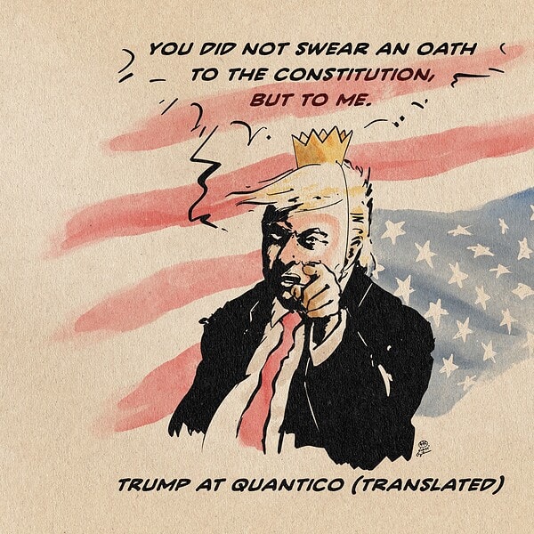 Illustration of Trump as the Mad King, posing as Uncle Sam and pointing at the viewer. The illustration is set in front of an upside-down US flag. Trump says: You did not swear an oath to the Constitution, but to me. Textline: Trump at Quantico (translated).