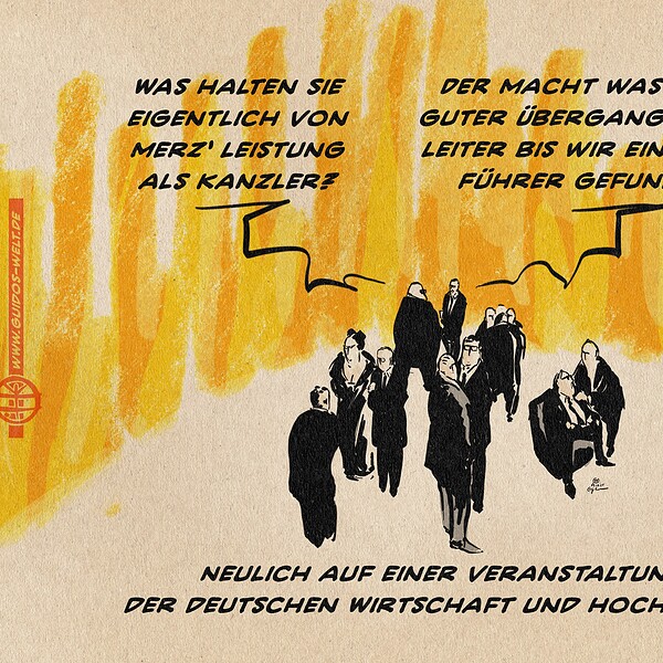 Illustration einer Upperclass Zusammenkunft. Zwei Personen im Gespräch: Person 1- Was halten Sie eigentlich Friedrich merz‘ Leistung als Kanzler? Person 2- Er macht, was er soll-Ein guter Übergangsbteilungsleiter, bis wir einen richtigen Führer gefunden haben. Textzeile: Neulich auf einer Veranstaltung der deutschen Wirtschaft und Hochfinanz.
