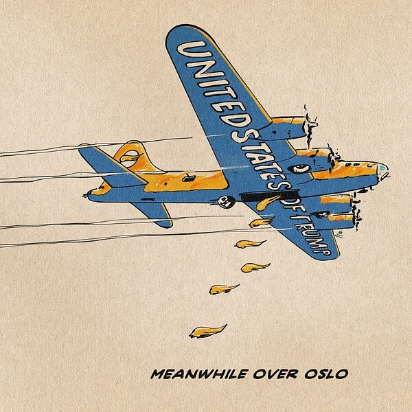 Illustration of a golden B17 Bomber dropping Trump’s iconic hairstyle like bombs. The fuselage of the plane sports the text: UNITED STATES OF TRUMP. Textline: Meanwhile over Oslo
