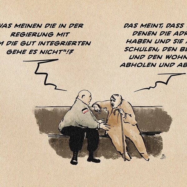 Illustration zweier Männer auf der Bank im Gespräch. Der eine ist jung und untersetzt, glatzköpfig in Bomberjacke und Springerstiefeln, der andere alt mit Stock in brauner Kleidung, Gasmaskenbärtchen und einer über die Stirn gestrichenen Haarsträhne. Der Junge sagt: Was meinen die in der Regierung mit “UM die gut integrierten gehe es nicht“!? Der alte entgegnet: Das meint, dass wir von denen, die Adressen haben, sie aus den Schulen, den Betrieben und den Wohnungen abholen und abschieben.