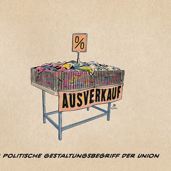 Illustration eines mit Ausverkauf drapierten Wühltisches, in dem ein Prozentschild steht. Textzeile: Der politische Gestaltungsbegriff der Union.