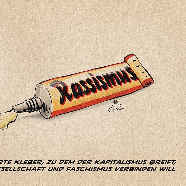 Illustration einer Tube Kleber, die mit Rassismus beschriftet ist. Textzeile: Der bewährte Kleber, zum der Kapitalismus greift, wenn er Gesellschaft und Faschistmus verbinden will.