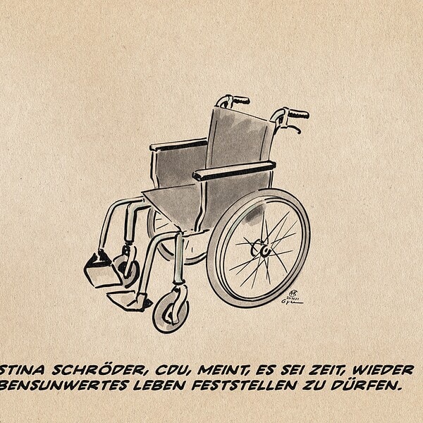 Illustration eines leeren Rollstuhles. Textzeile: Kristina Schröder, CDU, meint, es sei Zeit, wieder lebensunwertes Leben feststellen zu dürfen.