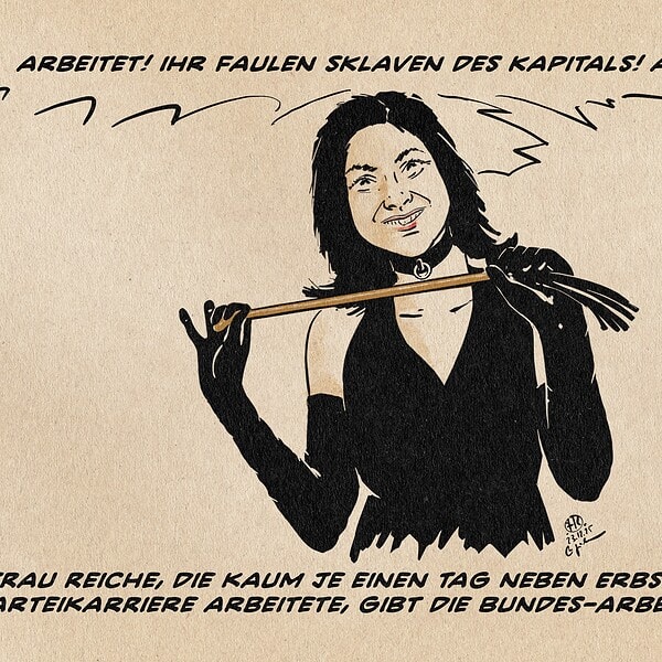 Illustration von Frau Reiche als Domina mit Reitspeitsche. Sie befiehlt: Arbeitet! Ihr faulen Sklaven des Kapitals! Arbeitet! Textzeile: Frau Reiche, die kaum je einen Tag neben Erbschaft und Parteikarriere arbeitete, gibt die Bundes-Arbeits-Domina.