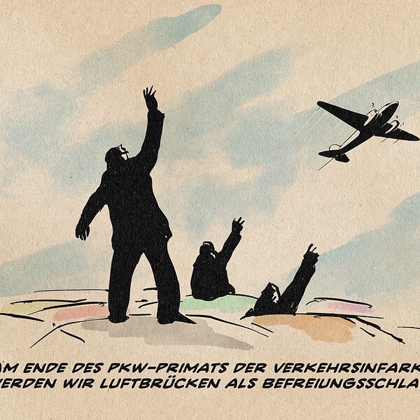 Bildzitat der Berliner Luftbrücke mit Menschen, die von Autodächern einen Rosinenbomber begrüßen. Textzeile: Am Ende des Pkw-Primats der Verkehrsinfarktpolitik werden wir Luftbrücken als Befreiungsschlag feiern.