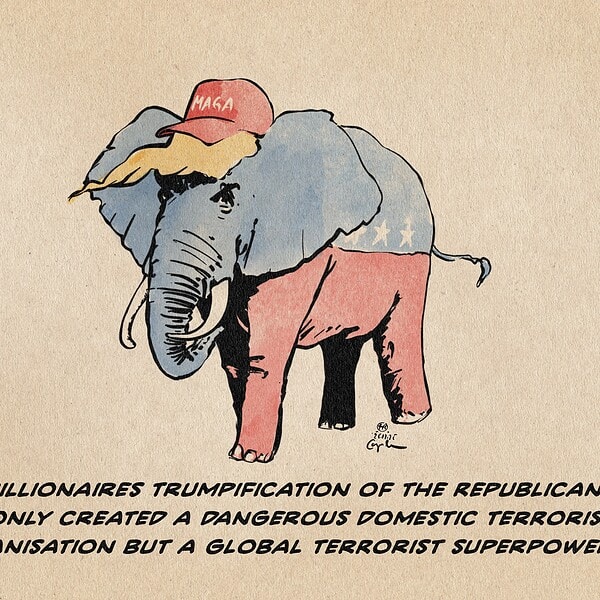 Illustration of the red-blue elephant, the grand old partys mascot with Trump’s eyes, hair, and MAGA cap. Textline: The billionaire Trumpification of the Republicans not only created a dangerous domestic terrorist organisation but a global terrorist superpower.