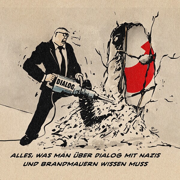 ILlustration eines Mannes im Anzug mit einem Abbrichhammer, auf dem Dialog steht und mit dem er angestrengt einen Durchbruch in eine Wand stemmt. Hinter der Wand ist das AfD Logo sichtbar. Textzeile: Alles, was man über Dialog mit Nazis und Brandmauern wissen muss.