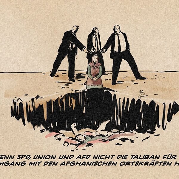 Illustration dreier Männer im Anzug, die eine kniende Frau in afghanischer Tracht am Rand einer Grube mit Leichen erschießen. Textzeile: Wenn SPD, Union und AfD nicht die Taliban für ihren Umgang mit den afghanischen Ortskräften hätten.