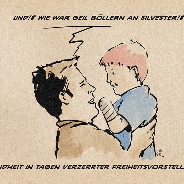 Illustration eines Vaters, der seinen Sohn hochhebt. Der Sohn hat einen bandagierten Armstumpf. Der Vater sagt: Und? Wie war geil Böllern an Silvester!? Beide lachen. Textzeile: Kindheit in Tagen verzerrter Freiheitsvorschriften.