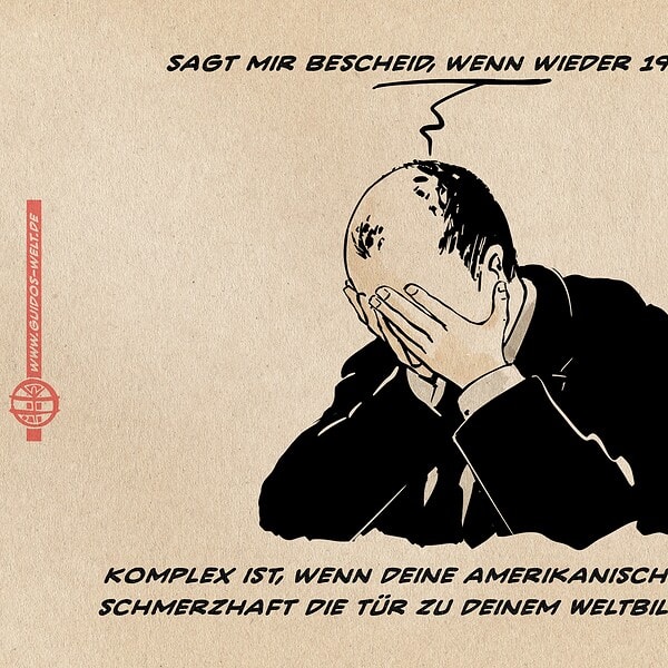 Illustration von Merz, der vornübergebeugt das Gesicht in seine Hände vergräbt. Er sagt: Sagt mir Bescheid, wenn wieder 1990 ist. Textzeile: Komplex ist, wenn deine amerikanischen Freunde schmerzhaft die Tür zu deinem Weltbild eintreten.