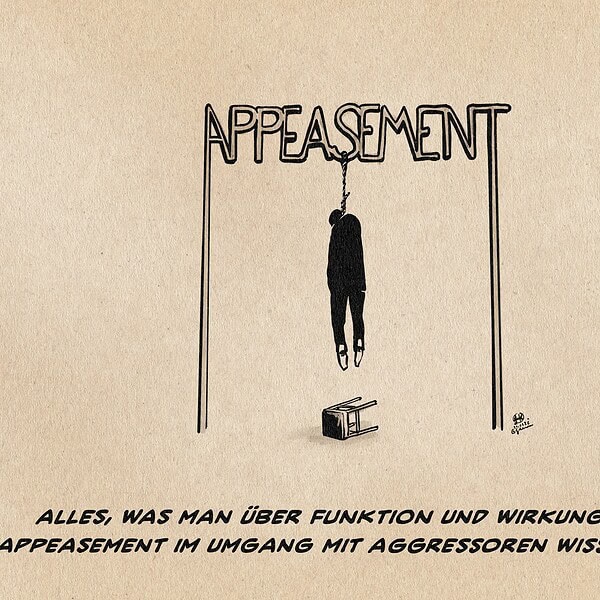 Illustration eines Menschen, der sich an einem aus dem Wort Appeasement geformten Galgen aufgehängt hat. Textzeile: Alles, was man über die Funktion und Wirkung von Appeasement im Umgang mit Aggressoren wissen muss.