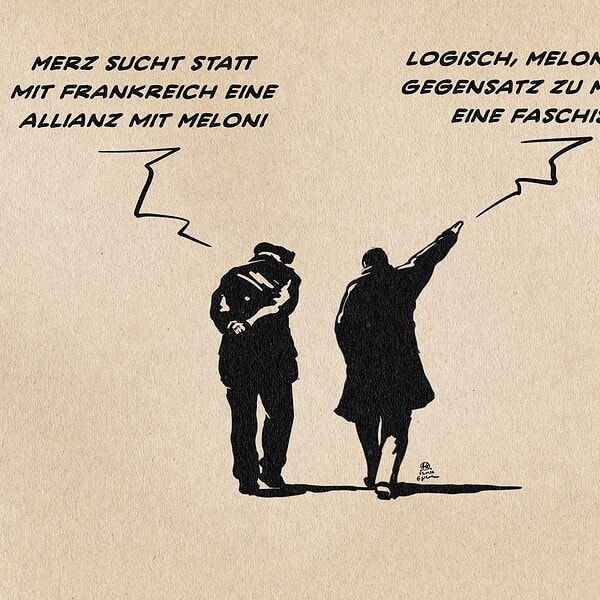 ILlustration zweier Spaziergänger, die sich von der Betrachter*innenebene wegbewegen. Der eine sagt zum anderen: Merz sucht statt mit Frankreich eine Allianz mit Meloni. Der andere entgegnet, den rechten Arm hochreckend: Logisch, Meloni ist im Gegensatz zu Macron eine Faschistin