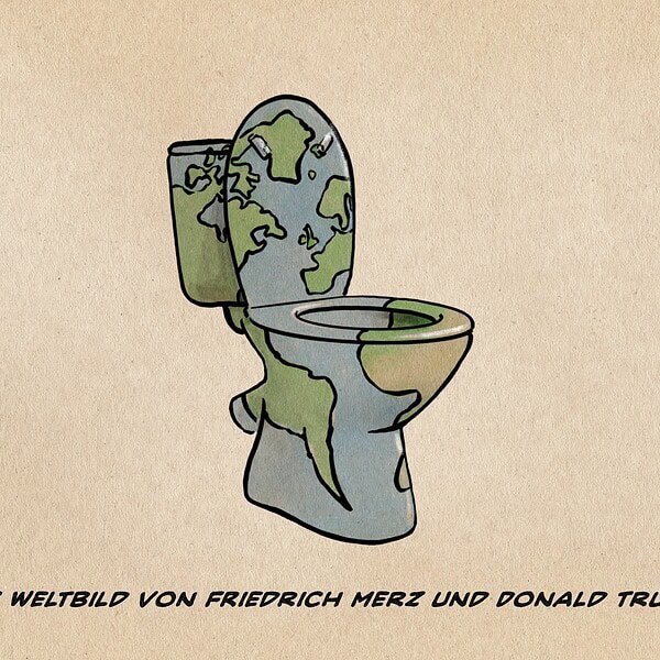ILlustration einer Erde in Form eines Klos. textzeile: Das Weltbild von Friedrich Merz und Donald Trump