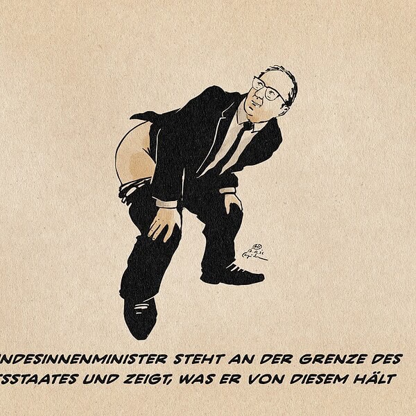 Illustration von Dobrinth, der sich die Hose runterzieht und zum Gruß seinen Hintern zeigt. Textzeile: Der Bundesinnenminister steht an der Grenze des Rechtsstaates und zeigt, was er von diesem hält.