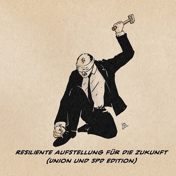 Illustration eines Anzugträgers, der sich mit verbundenen Augen den Fuß am Boden festnagelt. Textzeile: Resiliente Aufstellung für die Zukunft (Union und SPD Edition)