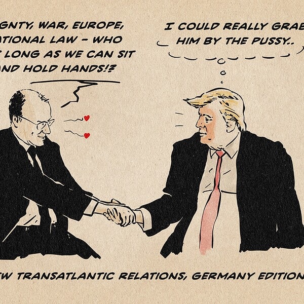 Illustration: Überarbeitete Adaption eines Pressebildes, in welchem Merz und Trump Händchen halten (im Original geben sie sich die Hand). Merz sagt: Sovereignty, War, Europe, international law - who cares, as long as we can sit here and hold hands!?