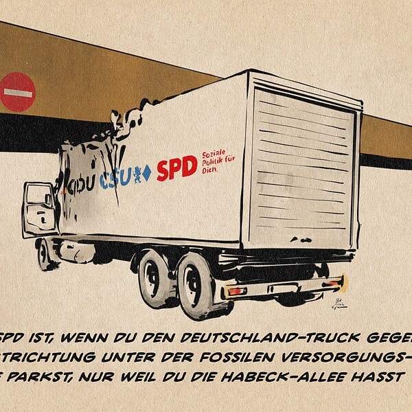 Illustration eines mit den Logos der Koalitionsparteien beschrifteten LKW, der mit verbeultem Kofferaufbau unter einer zu niedrigen Brücke gegen die Fahrtrichtung feststeckt. Textzeile: Union & SPD ist, wenn du den Deutschland-Truck gegen die Fahrtrichtung unter der fossilen Versorgungs-Brücke parkst, nur weil du die Habeck-Allee hasst.