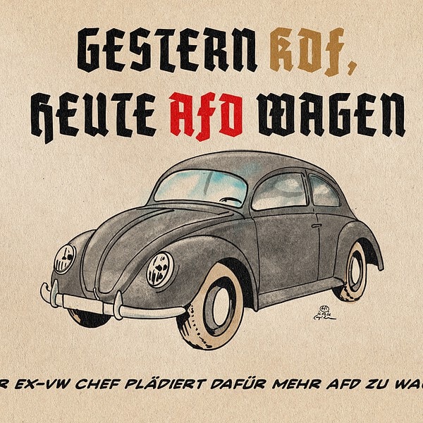 Illustration eines VW Typ 1, genannt KDF Wagen. In Schaftstiefelfraktur steht darüber Gestern KdF, heute AfD Wagen. TExtzeile Der Ex-VW Chef plädiert dafür mehr AfD zu wagen