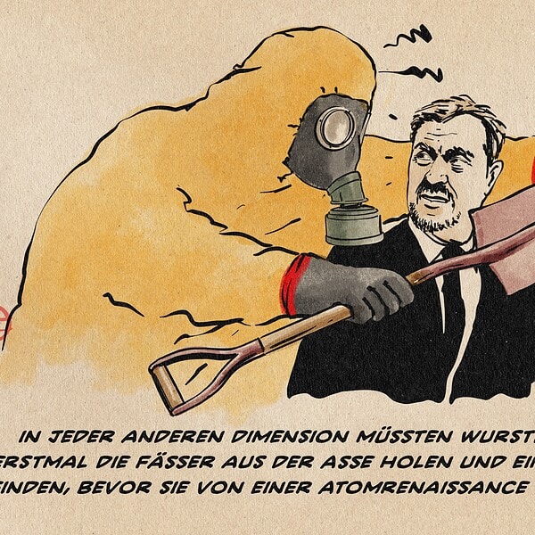 Illustration eines verärgerten Menschen in einem gelben HazMat-Schutzanzug mit Gasmaske hält Söder eine Schaufel hin und weißt in mit ausgestrecktem Arm zur Arbeit. Textzeile: in jeder anderen Dimension müssten Wurstfluencer erstmal die Fässer aus der Asse holen und ein Endlager finden, bevor sie von einer Atomrenaissance rumsödern