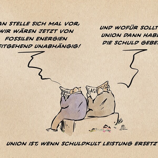 Illustration zweier Zeitungsleser. Der eine sagt: Man stelle sich mal vor, wir wären jetzt von fossilen Energien weitgehend unabhängig! Der andere entgegnet: Und wofür sollte die Union dann Habeck die Schuld geben!? Textzeile: Union ist, wenn Schuldkult Leistung ersetzt.