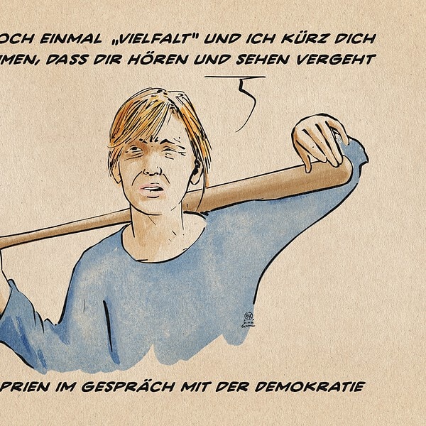 ILlustration von Frau Prien abschätzug schauend mit geschulterten Baseballschläger. Sie sagt: Sag noch einmal Vielfalt und ich kürz dich zusammen, dass dir Hören und Sehen vergeht. TExtzeile: Frau Prien im Gespräch mit der Demokratie