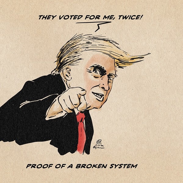 Illustration of Trump pointing wildly looking at you. he sys: They voted for me, twice! Textline: Proof of a broken system