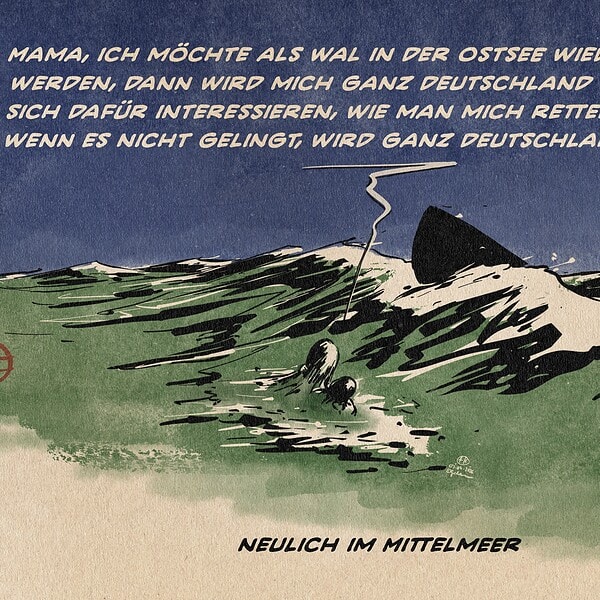 Illustration eines bei Nacht sinkenden Bootes, davor zwei Menschen im Wasser, einer ein Kind. Es sagt: „Mama, ich möchte als Wal in der Ostsee wiedergeboren werden, dann wird mich ganz Deutschland kennen und sich dafür interessieren, wie man mich retten kann. Und wenn es nicht gelingt, wird ganz Deutschland trauern.“ Textzeile: Neulich im Mittelmeer.
