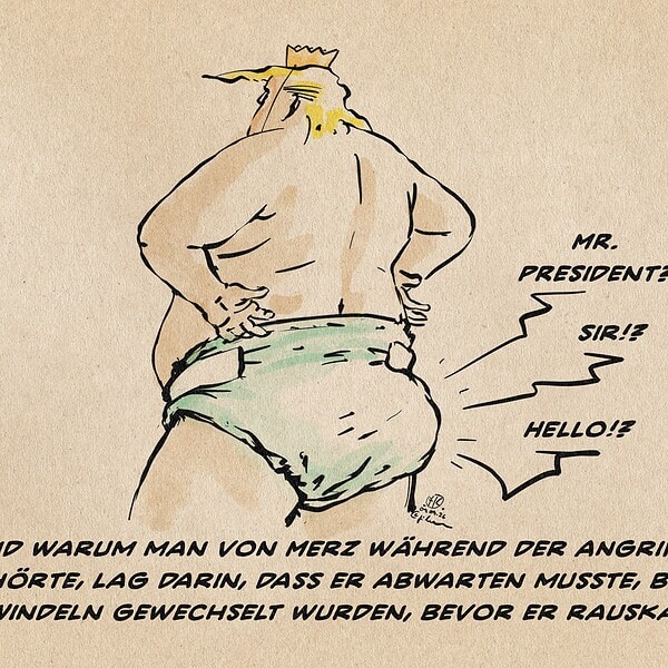 Illustration von Trump nackt von hinten, die Arme in die Hüften gestemmt, nur mit einer Windel bekleidet. Er trägt ein mit einem Faden festgehaltenes Pappkrönchen. Aus der Windel eine fragende Stimme: Mr. President? Sir!? Hello!? Textzeile: Der Grund, warum man von Mr. Trump während der Angriffe nichts hörte, lag darin, dass er abwarten musste, bis Trumps Windeln gewechselt wurden, bevor er rauskam.