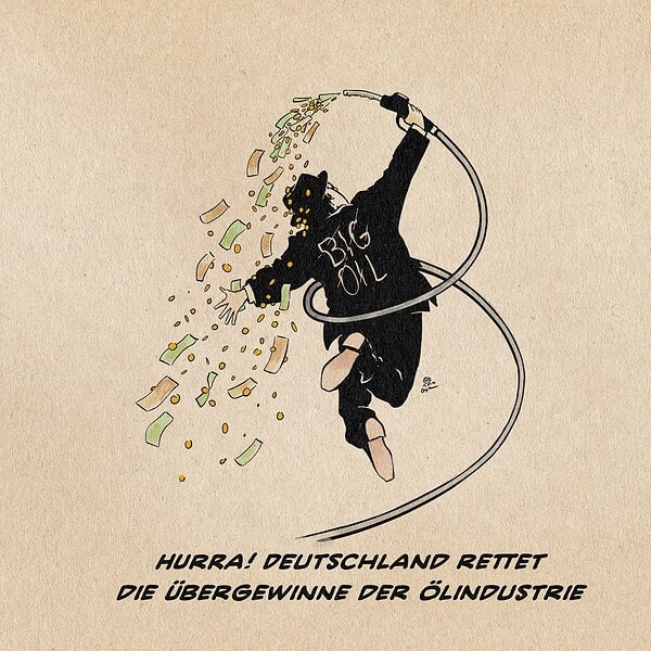 Illustration eines jubilierenden Mannes im Anzug, der sich mit einer Tankstellenzapfpistole mit Geld übergießt. Textzeile: Hurra! DEutschland rettet die Übergewinne der Ölindustrie.