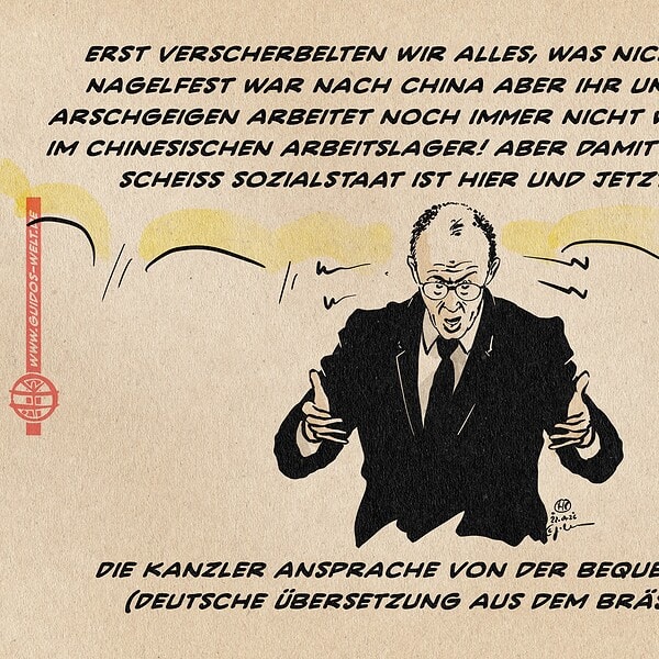 Illustration von Merz, der verärgert rumwütet: Erst verscherbelten wir alles, was nicht nicht- und nagelfest war nach China, aber ihr undankbaren Arschgeigen arbeitet noch immer nicht wie die Uiguren im chinesischen Arbeitslager! Aber damit und mit eurem scheiß Sozialstaat ist hier und jetzt Schluss! Textzeile: Die Kanzler Ansprache von der Bequemlichkeit (Deutsche Übersetzung aus dem Bräsischen)