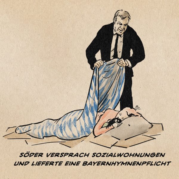Illustration von Söder der eine auf Pappendeckeln schlafende Mutter mit Kind mit einer Bayernflagge zudeckt. Textzeile: Söder versprach Sozialwohnungen und lieferte eine Bayernhymnenpflicht.