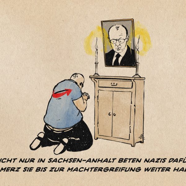 ILlustration eines vor einem Merz-Hausaltar kniend betenden Nazis im AfD T-Shirt. Textzeile: Nicht nur in Sachsen-Anhalt beten Nazis dafür, dass Merz sie bis zur Machtergreifung weiter halbiert