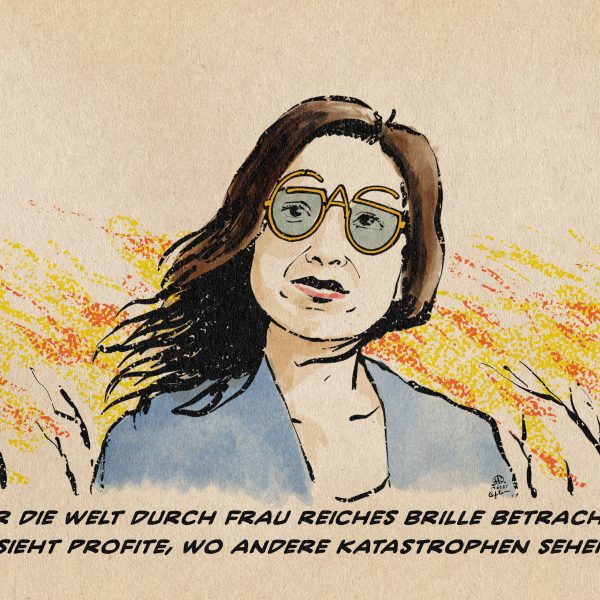 Illustration von Katharina Reiche vor einem brennenden Hintergrund, die ganz entspannt durch eine Brille in Form des Wortes GAS schaut. Wer die Welt durch Frau Reiches Brille betrachtet, sieht Profite, wo andere Katastrophen sehen.