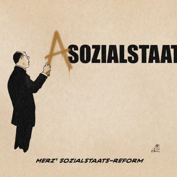 Illustration von Merz, der ein braunes A vor das Wort SOZIALSTAAT sprüht. Textzeile: Merz‘ Sozialstaatsreform