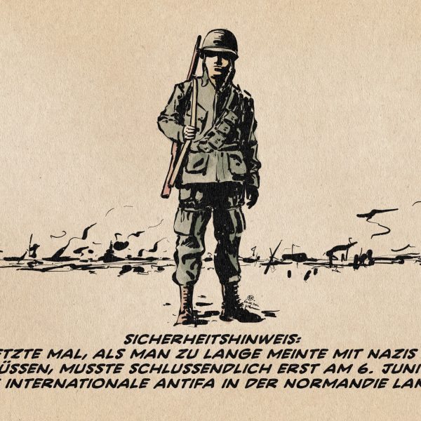 Illustration eines US-Fallschirmspringers des Zweiten Weltkrieges am Strand. Textzeile: Sicherheitshinweis: Das letzte Mal, als man zu lange meinte, mit Nazis reden zu müssen, musste schließlich erst am 6. Juni 1944 eine internationale Antifa in der Normandie landen.