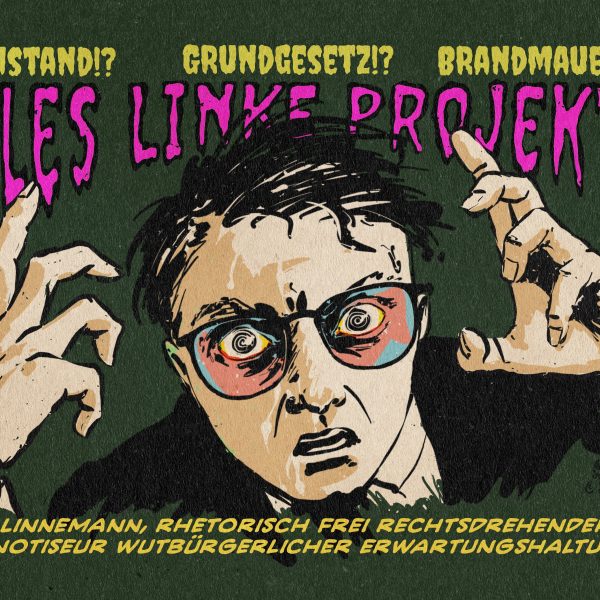 Illustration in Art eines Horror-Pulp-Comic-Cover von einem wild blickenden und beschwörend gestikulierenden CDU-Generalsekretär Linnemann. Über ihm steht titelartig in nervös fließender Horror-Comicschrift: Anstand!? Grundgesetz!? Brandmauer!? ALLES LINKE PROJEKTE! Textzeile: Linnemann, rhetorisch frei rechtsdrehender Hypnotiseur wütender Erwartungshaltungen.