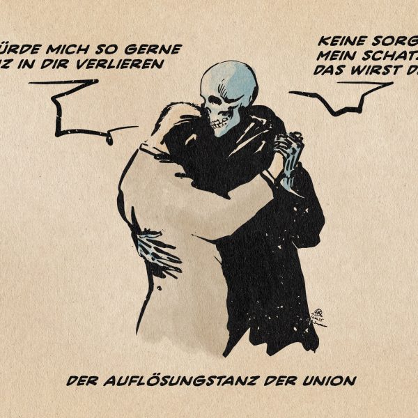 Illustration eines Mannes im Anzug, der innig an dieses gelehnt mit einem blauen Skelett tanzt. Er sagt: Ich würde mich so gerne ganz in Dir verlieren. Das blaue Skelett erwidert: Keine Sorge mein Schatz, das wirst Du. Textzeile: Der Auflösungstanz der Union