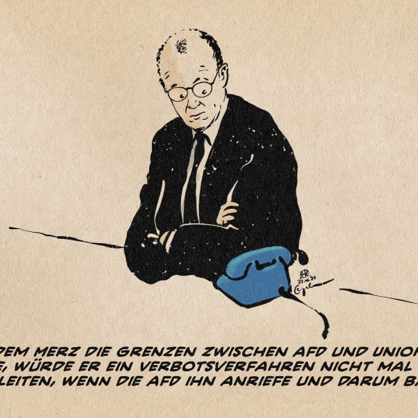 Illustration von Merz wartend neben einem blauen Telefon. TExtzeile: Nachdem Merz die Grenzen zwischen AfD und Union auflöste, würde er ein Verbotsverfahren nicht einmal dann einleiten, wenn die AfD ihn anriefe und darum bäte!