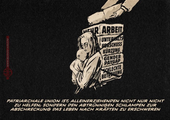 Eine junge Mutter, die ein Kleinkind hält, während ihre Lastenkiste mit Steinen beladen wird. Auf den Steinen steht: mehr Arbeit, Unterhaltsvorschusskürzung, Gender Paygap, schlechte Betreuung. Textzeile: Patriarchale Union ist, Alleinerziehenden nicht nur nicht zu helfen, sondern den abtrünnigen Schlampen zur Abschreckung das Leben nach Kräften zu erschweren.