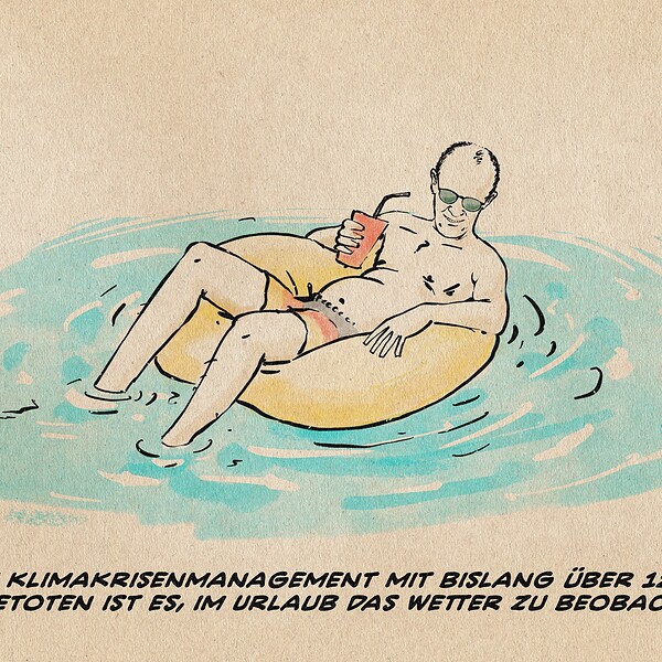 Illustration von Merz in Badehose in einem Poolsessel in azurblauem Wasser treibend. Textzeile: Merz: Klimakrisenmanagement mit bislang über 12.000 Hitzetoten ist es, im Urlaub das Wetter zu beobachten.
