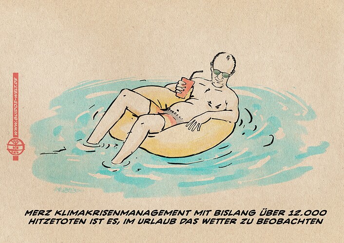 Illustration von Merz in Badehose in einem Poolsessel in azurblauem Wasser treibend. Textzeile: Merz: Klimakrisenmanagement mit bislang über 12.000 Hitzetoten ist es, im Urlaub das Wetter zu beobachten.
