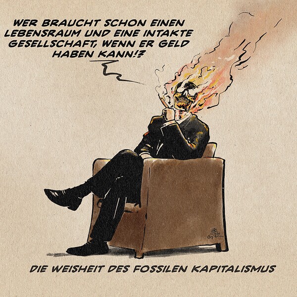 Illustration eines Mannes im Anzug, der in einem edlen Clubsessel mit einer Zigarre sitzt. Sein Kopf ist ein brennender Schädel. Er sagt: Wer braucht schon einen Lebensraum und eine intakte Gesellschaft, wenn er Geld haben kann!? Textzeile: Die Weisheit des fossilen Kapitalismus