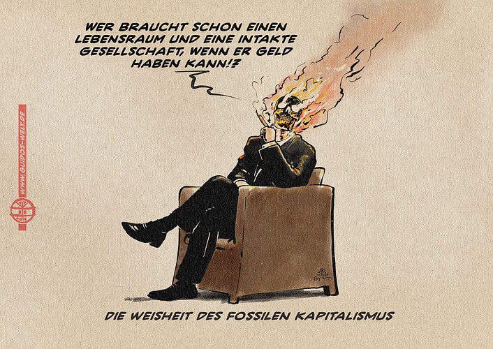 Illustration eines Mannes im Anzug, der in einem edlen Clubsessel mit einer Zigarre sitzt. Sein Kopf ist ein brennender Schädel. Er sagt: Wer braucht schon einen Lebensraum und eine intakte Gesellschaft, wenn er Geld haben kann!? Textzeile: Die Weisheit des fossilen Kapitalismus