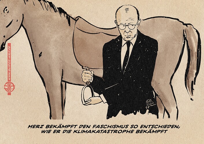 Illustration von Merz, der neben einem Pferd steht und mit beiden Händen den Steigbügel präsentierend hält. Textzeile: Merz bekämpft den Faschismus so entschieden, wie er die Klimakatastrophe bekämpft.