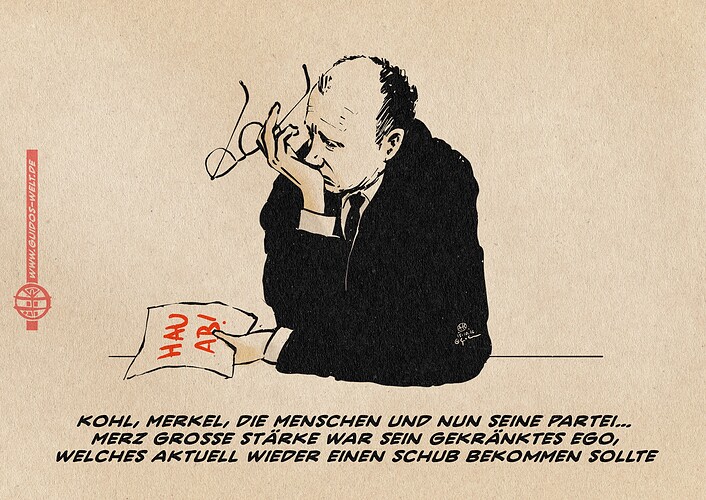 Merz tief deprimiert, die Brille abgenommen, den Kopf auf den Handballen gestützt, einen Zettel in der auf dem Tisch liegenden Hand. Auf dem Zettel steht in rot: HAU AB! Textzeile: Kohl, Merkel, die Menschen und nun seine Partei… Merz große Stärke war sein gekränktes Ego, welches aktuell wieder einen Schub bekommen sollte