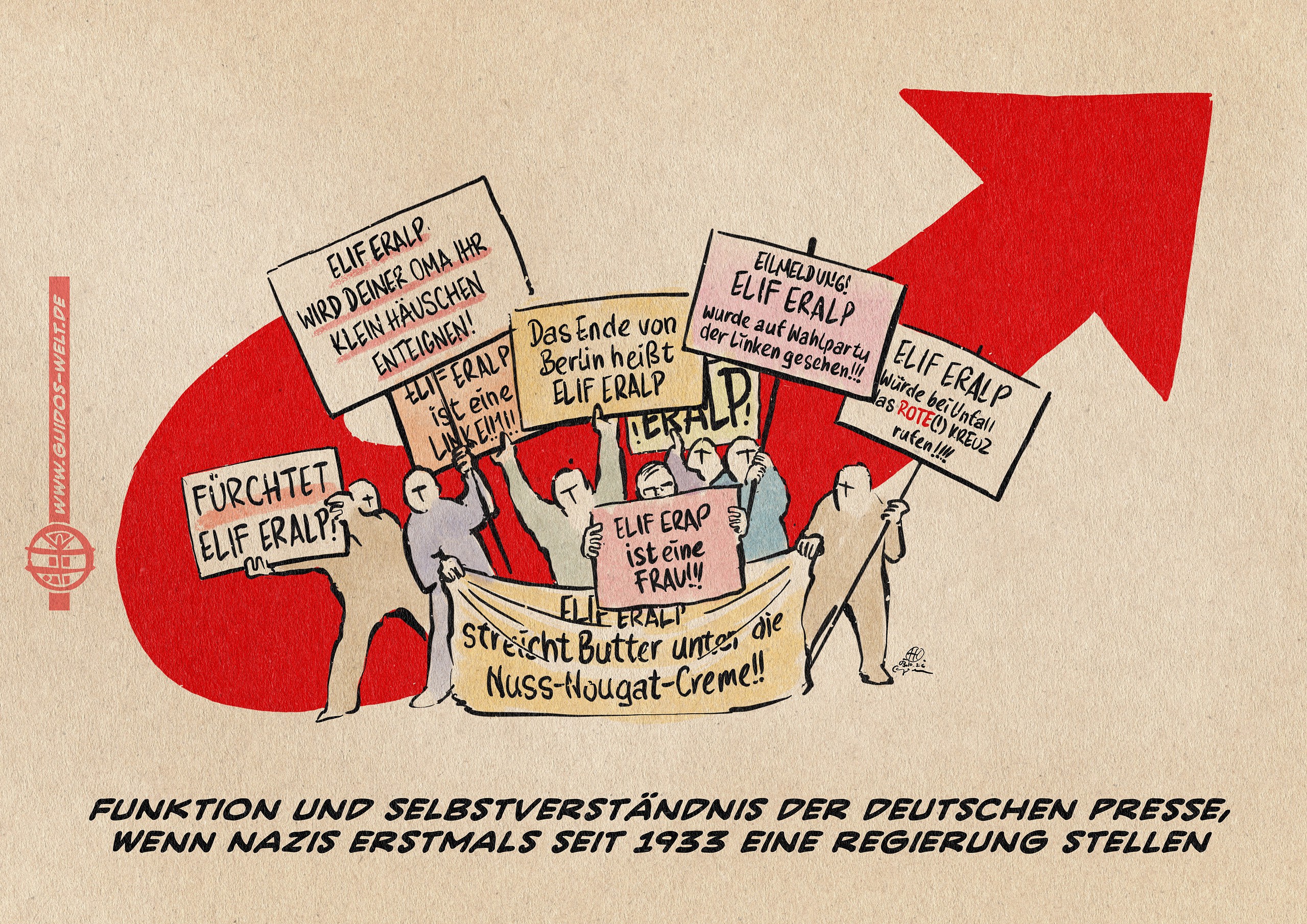 Illustration von Menschen, die mit Plakaten und Bannern einen überdimensionalen AFD Logopfeil hinter sich verdecken. auf den Plakaten steht: - Elif Eralp wird deiner Oma ihr klein Häuschen enteignen! - Das Ende von Berlun heißt Elif Eralp! - ERALP! - Fürchtet ELIF ERALP! - EILMELDUNG ELIF ERALP AUF WAHLPARTY DER LINKEN GESEHEN! - Elif Eralp ist eine Linke!!1!! - Elif Eralp ist eine FRAU!! - ELIF ERALP streicht Butter unter die Nuss-Nougat-Creme!! - Elif Eralp würde bei Unfal das ROTE(!) Kreuz rufen! Textzeile: Funktion und Selbstverständnis der deutschen Presse. Wenn Nazis erstmals seit 1933 eine Regierung stellen